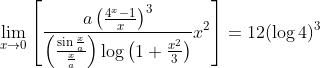 \lim _{x \rightarrow 0}\left[\frac{a\left(\frac{4^{x}-1}{x}\right)^{3}}{\left(\frac{\sin \frac{x}{a}}{\frac{x}{a}}\right) \log \left(1+\frac{x^{2}}{3}\right)} x^{2}\right]=12(\log 4)^{3}