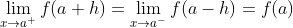 \lim _{x \rightarrow a^{+}} f(a+h)=\lim _{x \rightarrow a^{-}} f(a-h)=f(a)