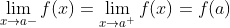 \lim _{x \rightarrow a-} f(x)=\lim _{x \rightarrow a^{+}} f(x)=f(a)