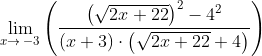 \lim _{x\to \:-3}\left(\frac{\left(\sqrt{2x+22}\right)^2-4^2}{\left(x+3\right)\cdot \left(\sqrt{2x+22}+4\right)}\right)