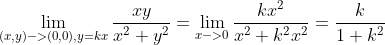 \lim_{(x,y)->(0, 0),y=kx}\frac{xy}{x^2+y^2}=\lim_{x->0}\frac{kx^2}{x^2+k^2x^2}=\frac{k}{1+k^2}