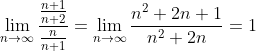 \lim_{n \rightarrow \infty}\frac{\frac{n+1}{n+2}}{\frac{n}{n+1}}=\lim_{n \rightarrow \infty } \frac{n^2+2n+1}{n^2+2n}=1