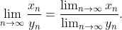 \lim_{n \to \infty }\frac{x_{n}}{y_{n}}=\frac{\lim_{n \to \infty }x_{n}}{\lim_{n \to \infty }y_{n}}.