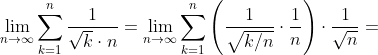 \lim_{n\rightarrow \infty}\sum_{k=1}^{n}\frac{1}{\sqrt{k}\cdot n}=\lim_{n\rightarrow \infty}\sum_{k=1}^{n} \left ( \frac{1}{\sqrt{k/n}}\cdot \frac{1}{n} \right )\cdot \frac{1}{\sqrt{n}}=