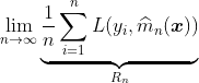 https://latex.codecogs.com/gif.latex?\lim_{n\rightarrow\infty}%20%20\underbrace{\frac{1}{n}\sum_{i=1}^n%20L(y_i,\widehat{m}_n(\boldsymbol{x}))%20}_{R_n}