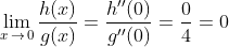 \lim_{x \, \rightarrow \,0}\frac{h(x)}{g(x)}=\frac{h''(0)}{g''(0)}=\frac{0}{4}=0