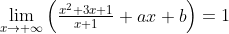 \lim_{x \rightarrow +\infty }\begin{pmatrix} \frac{x^2+3x+1}{x+1}+ax+b \end{pmatrix}=1