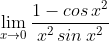 \lim_{x\rightarrow 0}\frac{1-cos\,x^2}{x^2\,sin\,x^2}
