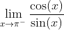 \lim_{x\rightarrow\pi^-}\frac{\cos(x)}{\sin(x)}