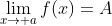 \lim_{x\rightarrow a}f(x)=A