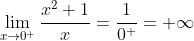 \lim_{x \to 0^{+} }\frac{x^2+1}{x}=\frac{1}{0^{+}}=+\infty