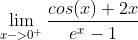 \lim_{x->0^{+}} \frac{cos(x)+2x}{e^{x}-1}