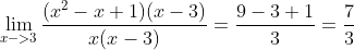 \lim_{x->3} \frac{(x^2-x+1)(x-3)}{x(x-3)}=\frac{9-3+1}{3}=\frac{7}{3}