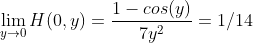 \lim_{y\rightarrow 0}H(0,y)=\frac{1-cos(y)}{7y^2}=1/14