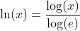 \ln (x)=\frac{\log (x)}{\log (e)}