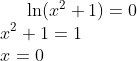 \ln(x^2+1)=0 \\ x^2+1=1\\ x=0