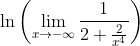 \ln\left(\lim_{x\rightarrow -\infty}\frac{1}{2+\frac{2}{x^4}}\right)