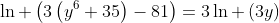 ln left(3left(y^6+35ight)-81ight)=3ln left(3yight)