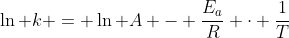 ln k = ln A - frac{E_a}{R} cdot frac{1}{T}