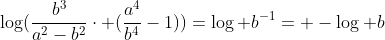 log(frac{b^3}{a^2-b^2}cdot (frac{a^4}{b^4}-1))=log b^{-1}= -log b