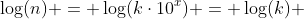 log(n) = log(kcdot10^x) = log(k) + log(10^x) =