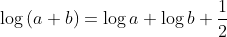 \log\left ( a+b \right )= \log{a}+\log{b} +\frac{1}{2}