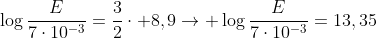 log{frac{E}{7cdot10^{-3}}}=frac{3}{2}cdot 8,9
ightarrow log{frac{E}{7cdot10^{-3}}}=13,35