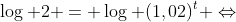 log 2 = log (1,02)^t Leftrightarrow