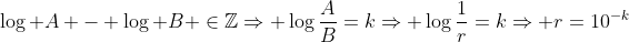 log A - log B inmathbb{Z}\\Rightarrow logfrac{A}{B}=k\\Rightarrow logfrac{1}{r}=k\\Rightarrow r=10^{-k}