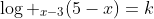 log _{x-3}(5-x)=k