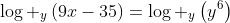 log _yleft(9x-35ight)=log _yleft(y^6ight)