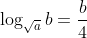 \log_{\sqrt{a}} {b}=\frac{b}{4}