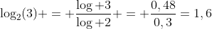 log_{2}(3) = frac{log 3}{log 2} = frac{0,48}{0,3}=1,6