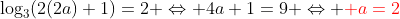 log_{3}(2(2a)+1)=2 Leftrightarrow 4a+1=9 Leftrightarrow {color{Red} a=2}