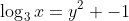 log_{3}{x}=y^2 -1