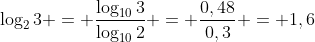 log_23 = frac{log_{10}3}{log_{10}2} = frac{0,48}{0,3} = 1,6