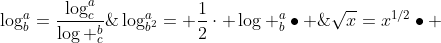 \ullet ;sqrt{x}=x^{1/2}\\ullet ;log_{b^2}^a= frac{1}{2}cdot log _b^a\\\ullet ;log_b^a=frac{log_c^a}{log _c^b};;;	extrm{mudando;de;base}