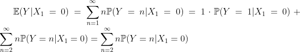 \mathbb{E}(Y|X_1=0)=\sum_{n=1}^\infty n\mathbb{P}(Y=n|X_1=0)=1\cdot\mathbb{P}(Y=1|X_1=0)+\sum_{n=2}^\infty n\mathbb{P}(Y=n|X_1=0)=\sum_{n=2}^\infty n\mathbb{P}(Y=n|X_1=0)