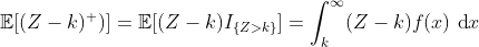 \mathbb{E}[(Z-k)^+)] = \mathbb{E}[(Z-k) I_{\{Z>k \} }]=\int_k ^\infty (Z-k) f(x)\ \textup{d}x