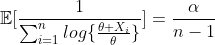 \mathbb{E}[\frac{1}{\sum_{i=1}^{n}log\{{\frac{\theta+X_i}{\theta}}\}}]=\frac{\alpha}{n-1}