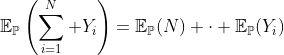 https://latex.codecogs.com/gif.latex?mathbb{E}_{mathbb{P}}left(sum_{i=1}^N%20Y_i
ight)=mathbb{E} _ { mathbb {P}}（N）％20  cdot％20  mathbb {E} _ { mathbb {P}}（Y_i）