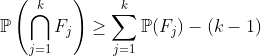 mathbb{P}left ( igcap_{j=1}^{k} F_j ight )ge sum_{j=1}^{k}mathbb{P}(F_j) - (k-1)