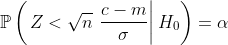 https://latex.codecogs.com/gif.latex?\mathbb{P}\left(\left.Z%3C\sqrt{n}~\frac{c-m}{\sigma}%20\right\vert%20H_0\right)=\alpha