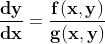\dpi{120} \mathbf{\frac{dy}{dx}=\frac{f(x,y)}{g(x,y)}}