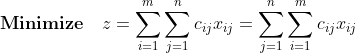 \mathbf{Minimize} \quad z=\sum_{i=1}^{m}\sum_{j=1}^{n}c_{ij}x_{ij}=\sum_{j=1}^{n}\sum_{i=1}^{m}c_{ij}x_{ij}