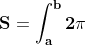 \dpi{120} \mathbf{S=\int_{a}^{b}2\pi (radius)(arc length)dx}