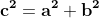 \LARGE \mathbf{c^{2}=a^{2}+b^{2}}