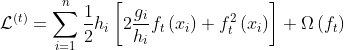 \mathcal{L}^{(t)} =\sum_{i=1}^{n}\frac{1}{2} h_{i}\left[2\frac{g_{i}}{h_{i}} f_{t}\left(x_{i}\right)+ f_{t}^{2}\left(x_{i}\right)\right]+\Omega\left(f_{t}\right)