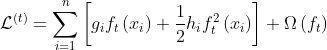 \mathcal{L}^{(t)} =\sum_{i=1}^{n}\left[g_{i} f_{t}\left(x_{i}\right)+\frac{1}{2} h_{i} f_{t}^{2}\left(x_{i}\right)\right]+\Omega\left(f_{t}\right)
