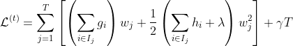 \mathcal{L}^{(t)}=\sum_{j=1}^{T}\left[\left(\sum_{i \in I_{j}} g_{i}\right) w_{j}+\frac{1}{2}\left(\sum_{i \in I_{j}} h_{i}+\lambda\right) w_{j}^{2}\right]+\gamma T